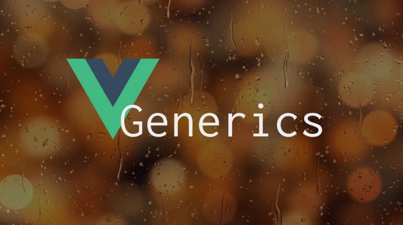 Logo Vue z napisem "Generics" na rozmytym, brązowanym tle pokrytym kroplami deszczu